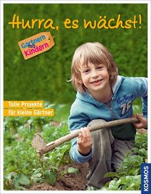 Hurra, es wächst!: 30 tolle Projekte für kleine Gärtner / Gärtnern mit Kindern: Gärtnern mit Kindern. Tolle Projekte für kleine Gärtner