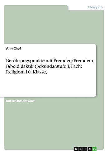 Berührungspunkte mit Fremden/Fremdem. Bibeldidaktik (Sekundarstufe I, Fach: Religion, 10. Klasse)