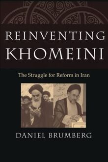 Reinventing Khomeini: The Struggle for Reform in Iran