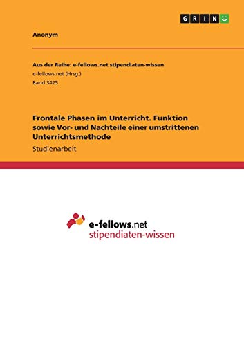Frontale Phasen im Unterricht. Funktion sowie Vor- und Nachteile einer umstrittenen Unterrichtsmethode