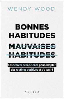 Bonnes habitudes, mauvaises habitudes : les secrets de la science pour adopter des routines positives et s'y tenir !