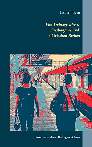 Von Doktorfischen, Fussballfans und sibirischen Birken: die etwas anderen Reisegeschichten