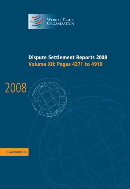 Dispute Settlement Reports 2008: Volume 12, Pages 4371-4910 (World Trade Organization Dispute Settlement Reports, Band 12)