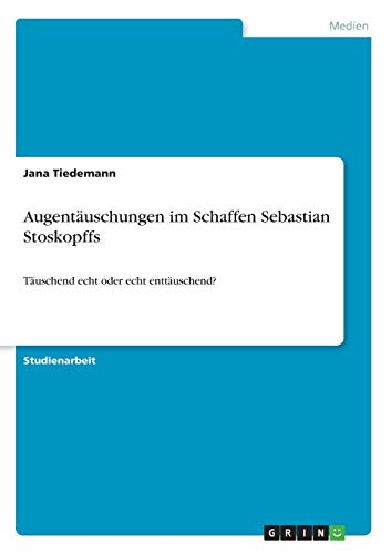 Augentäuschungen im Schaffen Sebastian Stoskopffs: Täuschend echt oder echt enttäuschend?