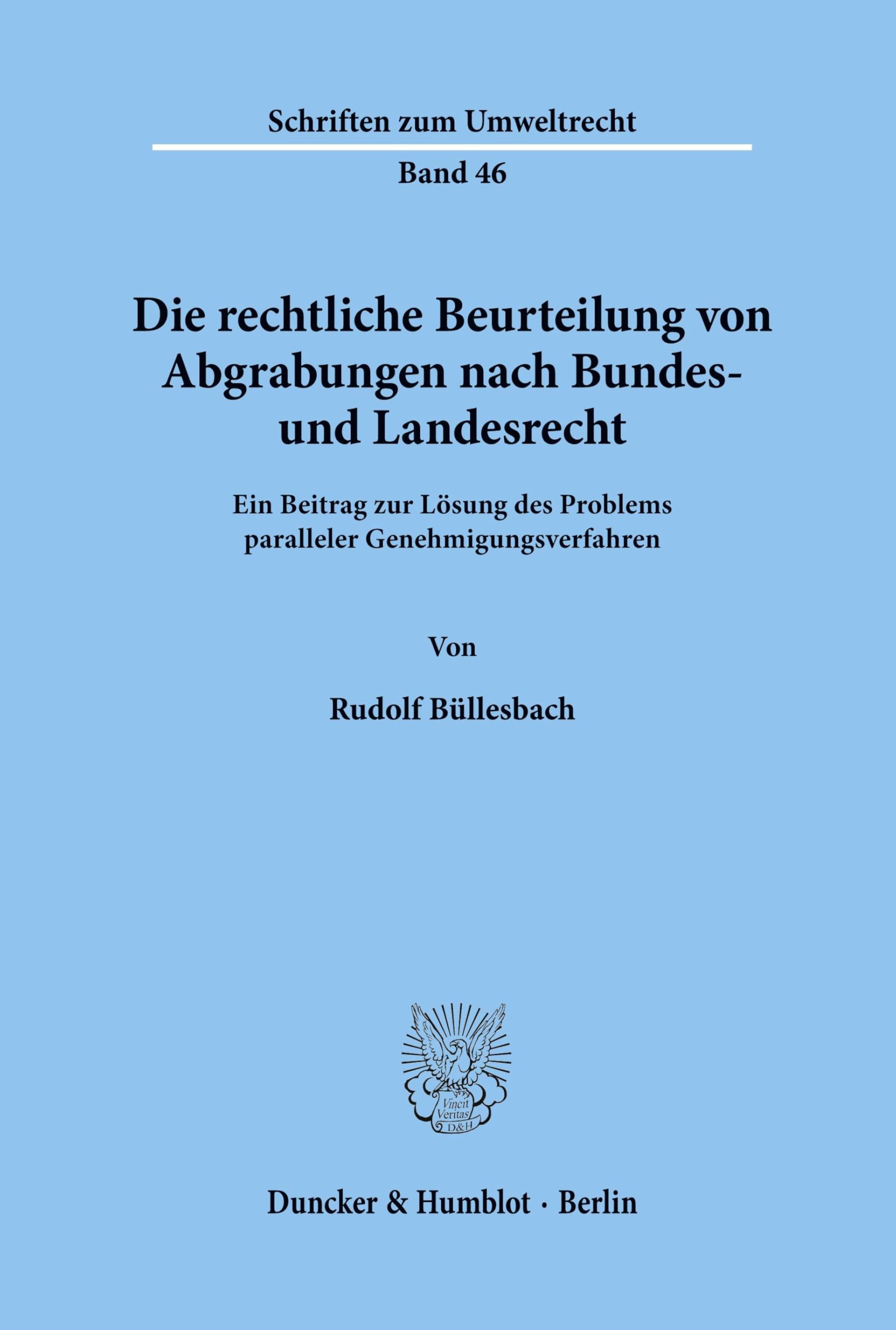 Die rechtliche Beurteilung von Abgrabungen nach Bundes- und Landesrecht.: Ein Beitrag zur Lösung des Problems paralleler Genehmigungsverfahren. (Schriften zum Umweltrecht, Band 46)