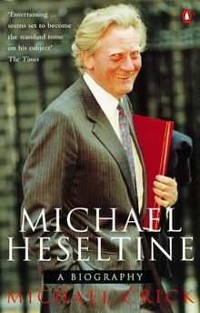 Michael Heseltine: A Biography