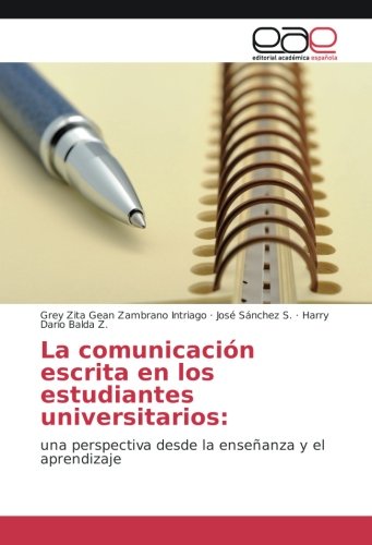 La comunicación escrita en los estudiantes universitarios:: una perspectiva desde la enseñanza y el aprendizaje