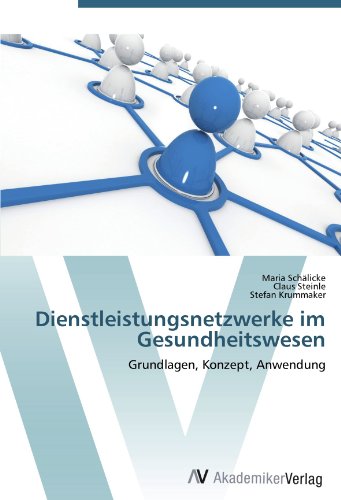 Dienstleistungsnetzwerke im Gesundheitswesen: Grundlagen, Konzept, Anwendung