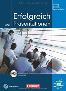 Training berufliche Kommunikation: B2-C1 - Erfolgreich bei Präsentationen: Kursbuch mit CD