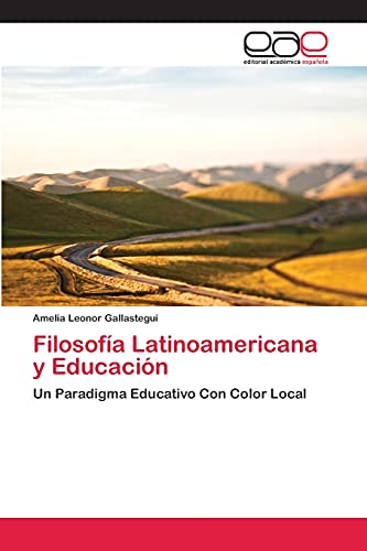 Filosofía Latinoamericana y Educación: Un Paradigma Educativo Con Color Local