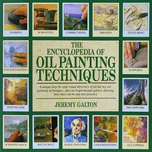 The Encyclopedia of Oil Painting Techniques: A Unique Step-by-step Visual Directory of All the Key Oil Painting Techniques