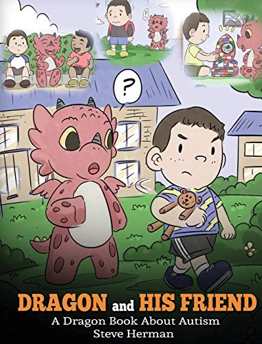 Dragon and His Friend: A Dragon Book About Autism. A Cute Children Story to Explain the Basics of Autism at a Child's Level. (My Dragon Books, Band 31)