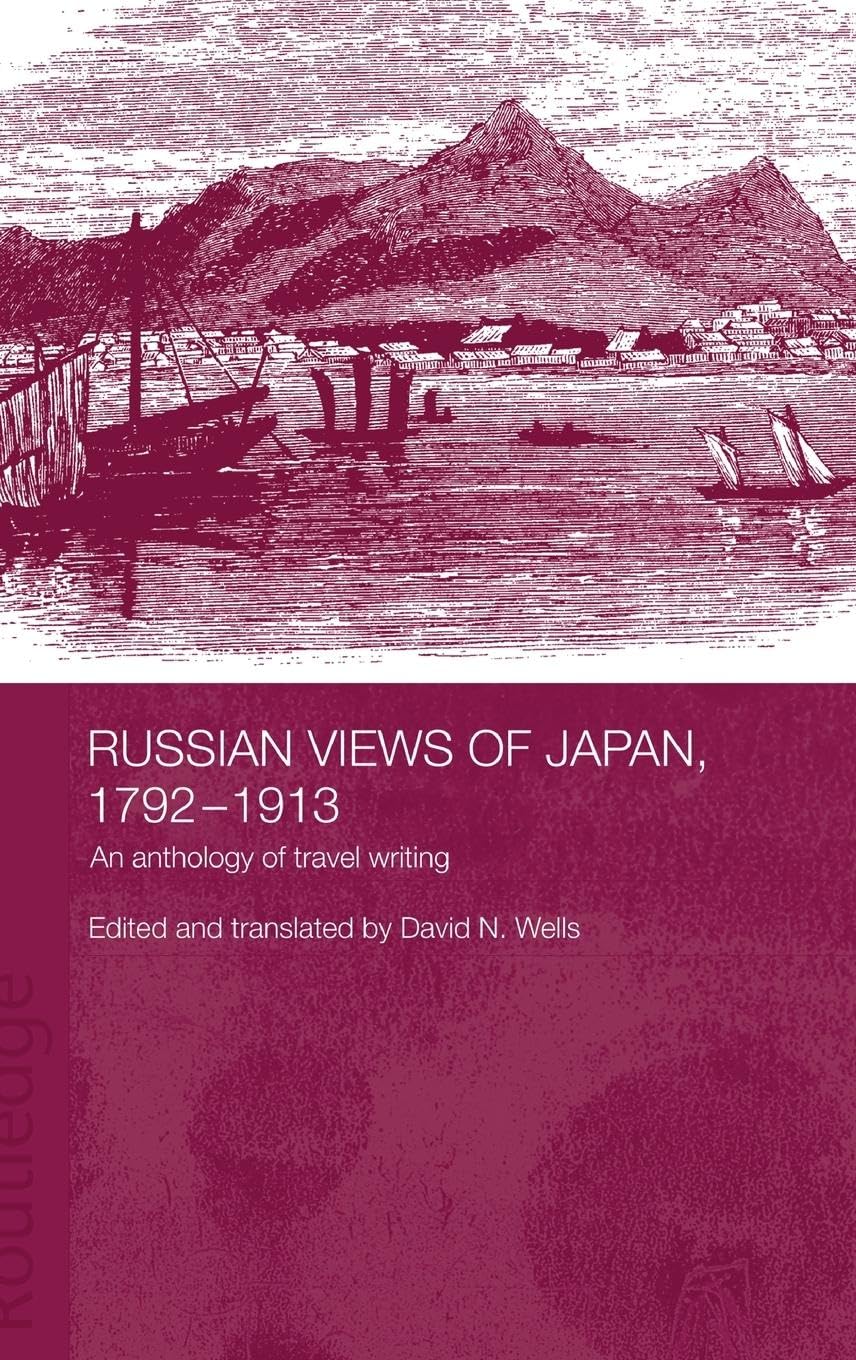 Russian Views of Japan, 1792-1913: An Anthology of Travel Writing (Routledgecurzon Studies in the Modern History of Asia, 23, Band 23)