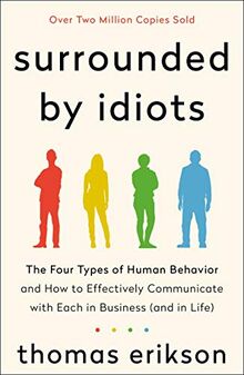 Surrounded by Idiots: The Four Types of Human Behavior and How to Effectively Communicate With Each in Business - and in Life