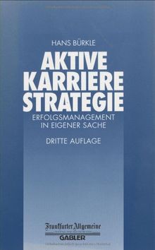 Aktive Karrierestrategie. Erfolgsmanagement in eigener Sache