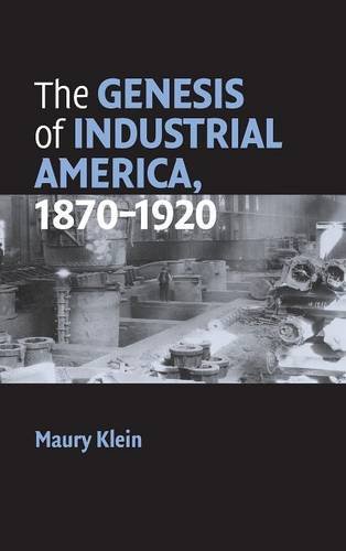 Maury Klein The Genesis Of Industrial America, 1870–1920 (Cambridge Essential Histories)