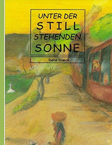 Unter der still stehenden Sonne: Ein mennonitischer Roman aus dem paraguayischen Chaco