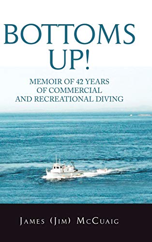 Bottoms Up!: Memoirs: Forty-Two Years as a Sport and Commercial Diver