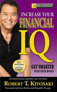 Rich Dad's Increase Your Financial IQ: Get Smarter with Your Money: It's Time to Get Smarter with Your Money