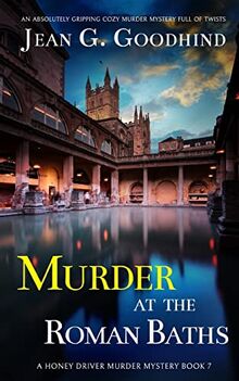 MURDER AT THE ROMAN BATHS an absolutely gripping cozy murder mystery full of twists (A Honey Driver Murder Mystery, Band 7)