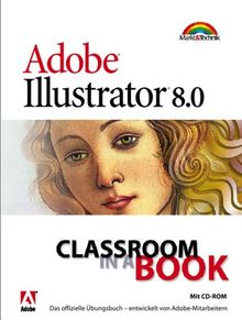 Adobe Illustrator 8.0 - Classroom in a Book. Das offizielle Übungsbuch - entwickelt von Adobe-Mitarbeitern