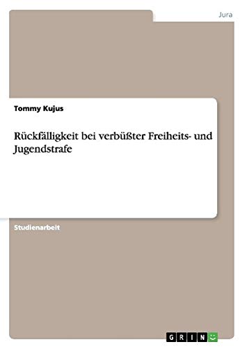 Rückfälligkeit bei verbüßter Freiheits- und Jugendstrafe