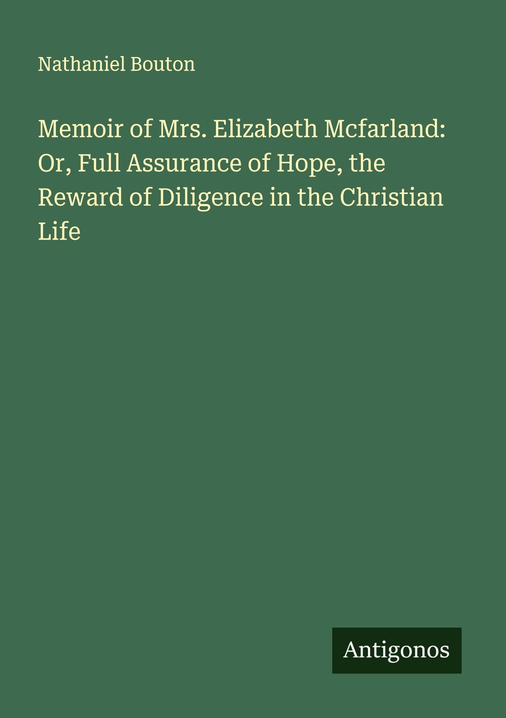 Memoir of Mrs. Elizabeth Mcfarland: Or, Full Assurance of Hope, the Reward of Diligence in the Christian Life