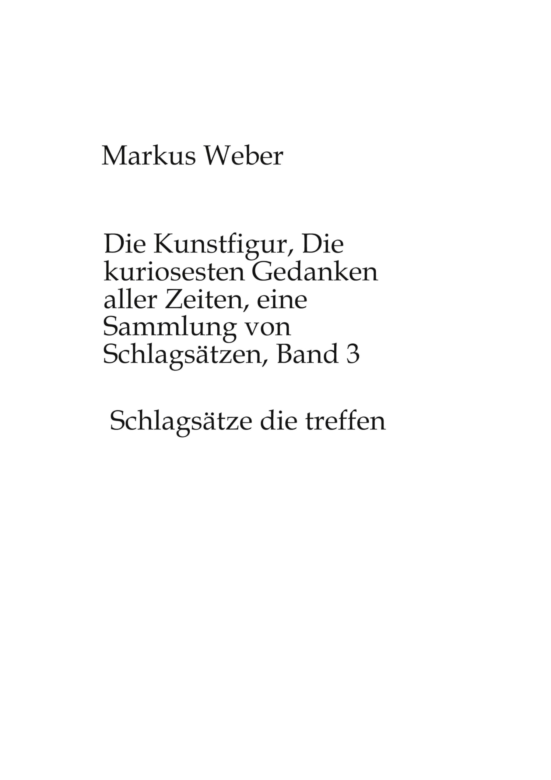 Die Kunstfigur, Die kuriosesten Gedanken aller Zeiten, eine Sammlung von Schlagsätzen, Band 3: Schlagsätze die treffen