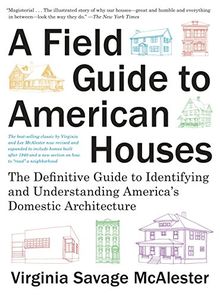 A Field Guide to American Houses (Revised): The Definitive Guide to Identifying and Understanding America's Domestic Architecture