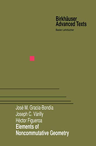 Elements of Noncommutative Geometry (Birkhäuser Advanced Texts Basler Lehrbücher)