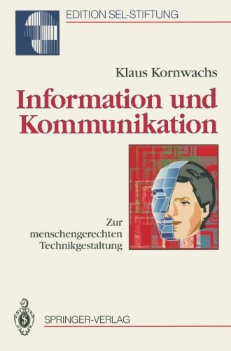 Information und Kommunikation: Zur menschengerechten Technikgestaltung (Edition Alcatel SEL Stiftung)