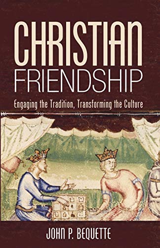 Christian Friendship: Engaging the Tradition, Transforming the Culture