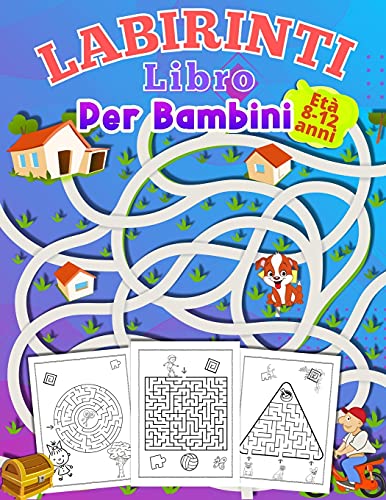 LABIRINTI Libro Per Bambini Età 8-12 anni: attività per ragazzi e ragazze dai 6-12 anni| regalo per tutti i bambini e le bambine dai 8 ai 12 anni| giochi e passatempi per bambini 10 anni.