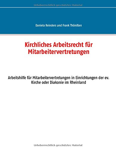 Kirchliches Arbeitsrecht für Mitarbeitervertretungen: Arbeitshilfe für Mitarbeitervertretungen in Einrichtungen der ev. Kirche oder Diakonie im Rheinland