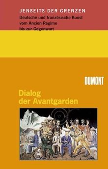 Jenseits der Grenzen, 3 Bde., Bd.3, Dialog der Avantgarden