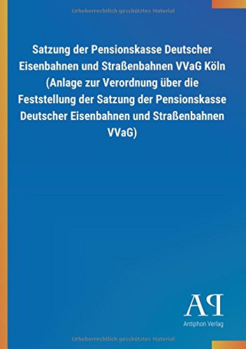 Satzung der Pensionskasse Deutscher Eisenbahnen und Straßenbahnen VVaG Köln (Anlage zur Verordnung über die Feststellung der Satzung der Pensionskasse Deutscher Eisenbahnen und Straßenbahnen VVaG)