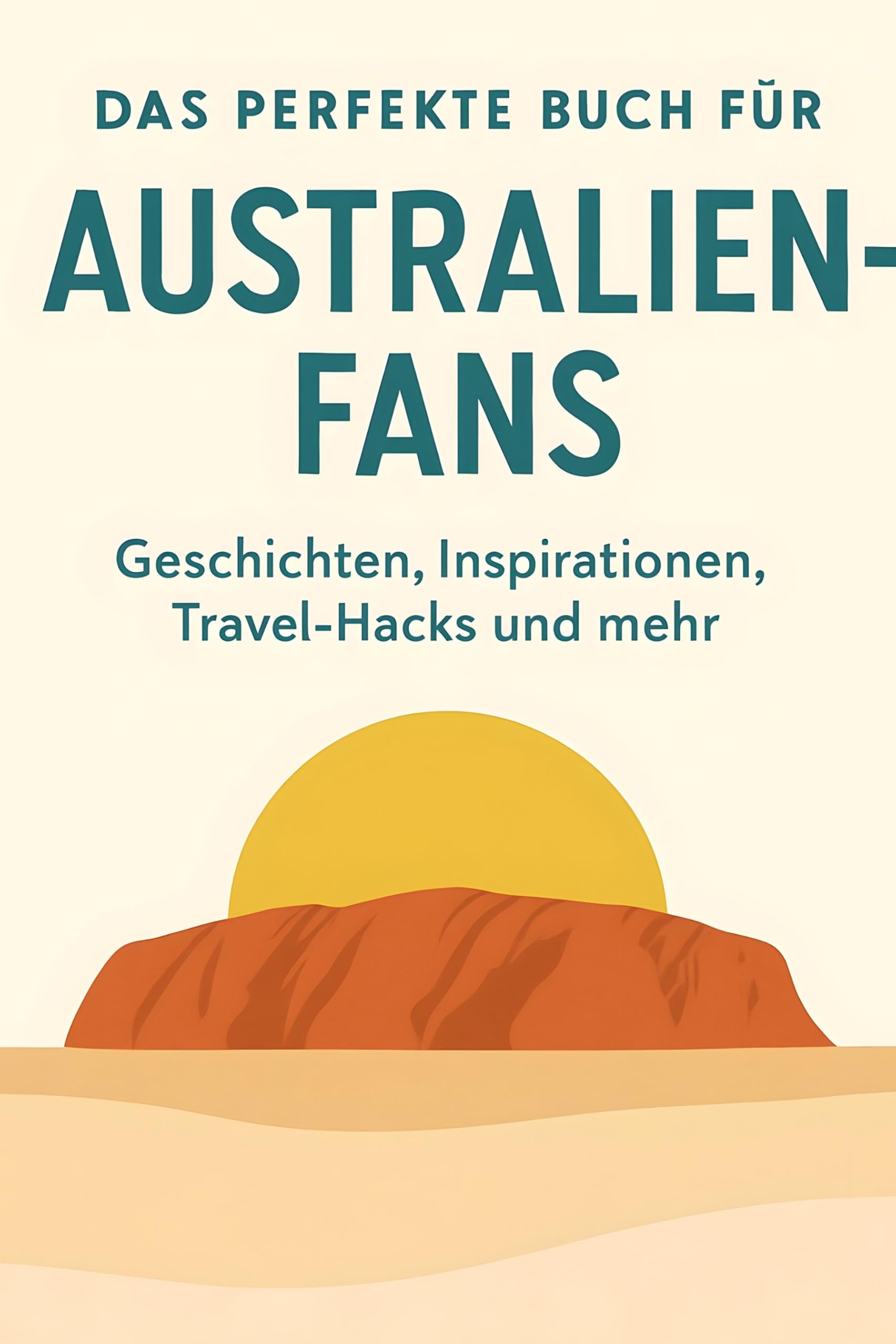 Das perfekte Buch für Australien-Fans: Geschichten, Inspirationen, Travel-Hacks und mehr