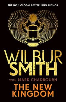 The New Kingdom: Global bestselling author of River God, Wilbur Smith, returns with a brand-new Ancient Egyptian epic