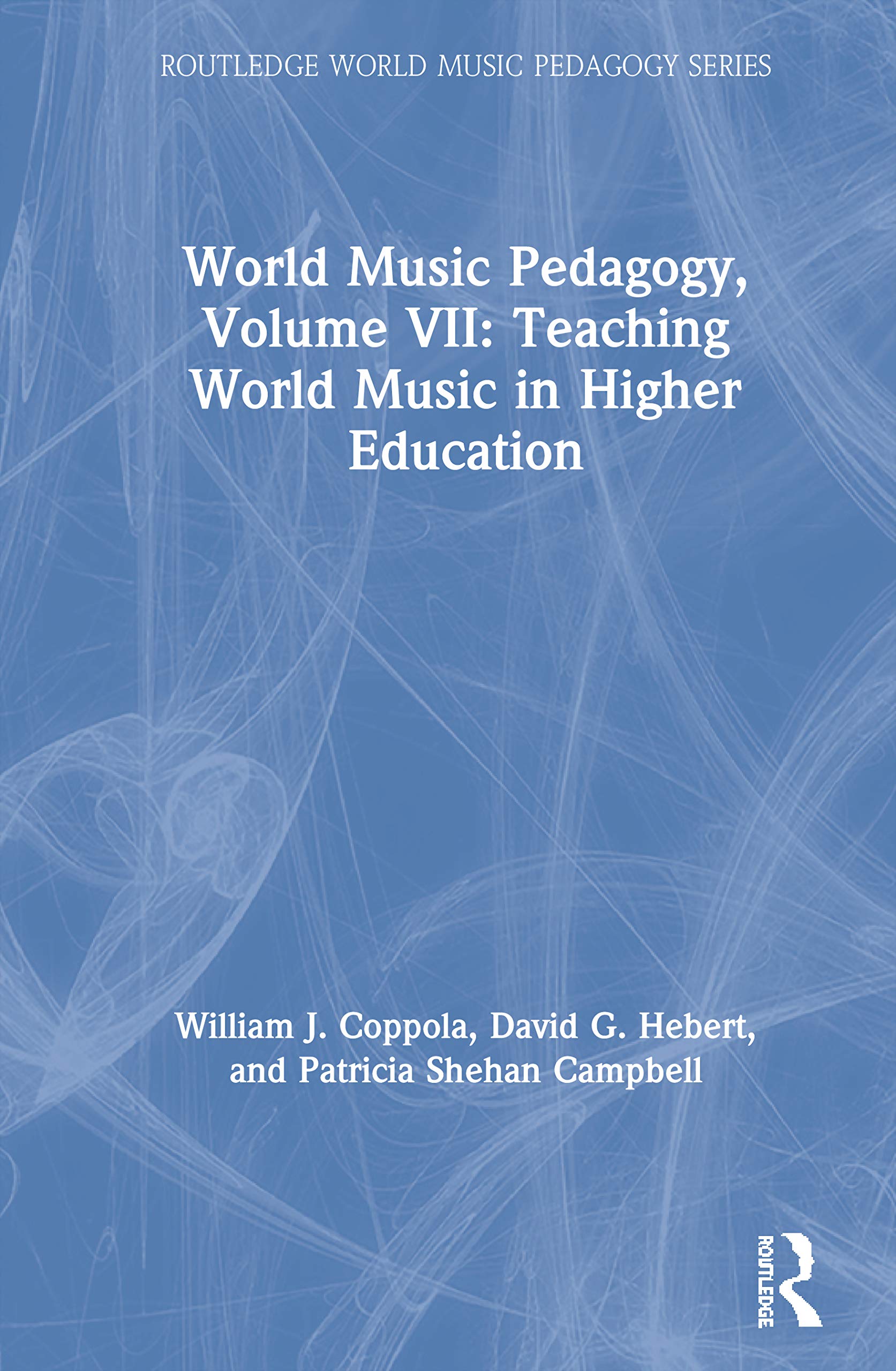 World Music Pedagogy, Volume VII: Teaching World Music in Higher Education (Routledge World Music Pedagogy, 7)