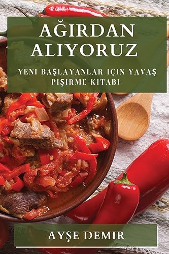 A¿¿rdan Al¿yoruz: Yeni Ba¿layanlar için Yava¿ Pi¿irme Kitab¿