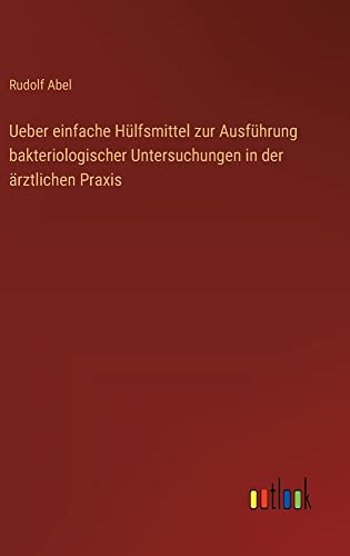 Ueber einfache Hülfsmittel zur Ausführung bakteriologischer Untersuchungen in der ärztlichen Praxis