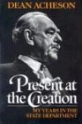 Present at the Creation: My Years in the State Department