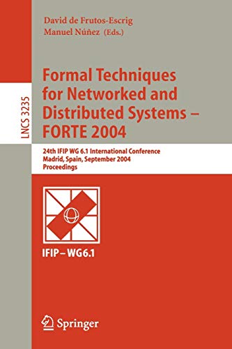 Formal Techniques for Networked and Distributed Systems - FORTE 2004: 24th IFIP WG 6.1 International Conference, Madrid Spain, September 27-30, 2004, ... Notes in Computer Science, 3235, Band 3235)