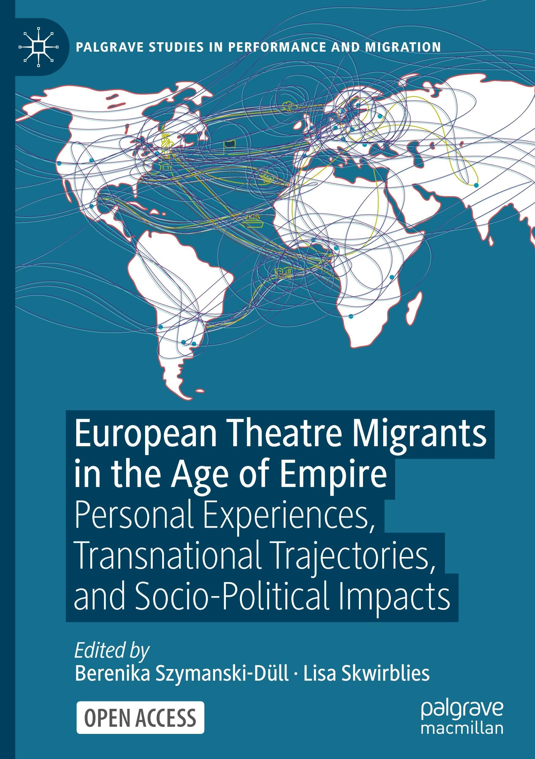 European Theatre Migrants in the Age of Empire: Personal Experiences, Transnational Trajectories, and Socio-Political Impacts (Palgrave Studies in Performance and Migration)