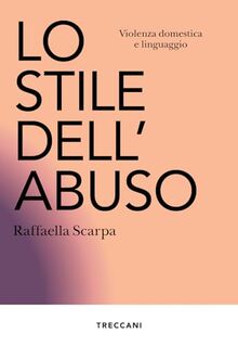 Lo stile dell'abuso. Violenza domestica e linguaggio. Nuova ediz. (Visioni)