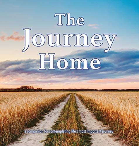The Journey Home: A companion for contemplating life's most important journey.