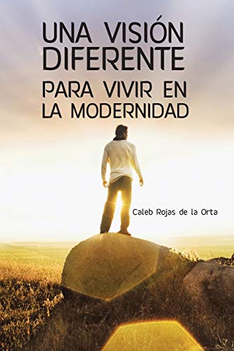 UNA VISIÓN DIFERENTE PARA VIVIR EN LA MODERNIDAD