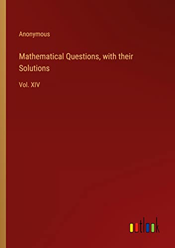 Mathematical Questions, with their Solutions: Vol. XIV