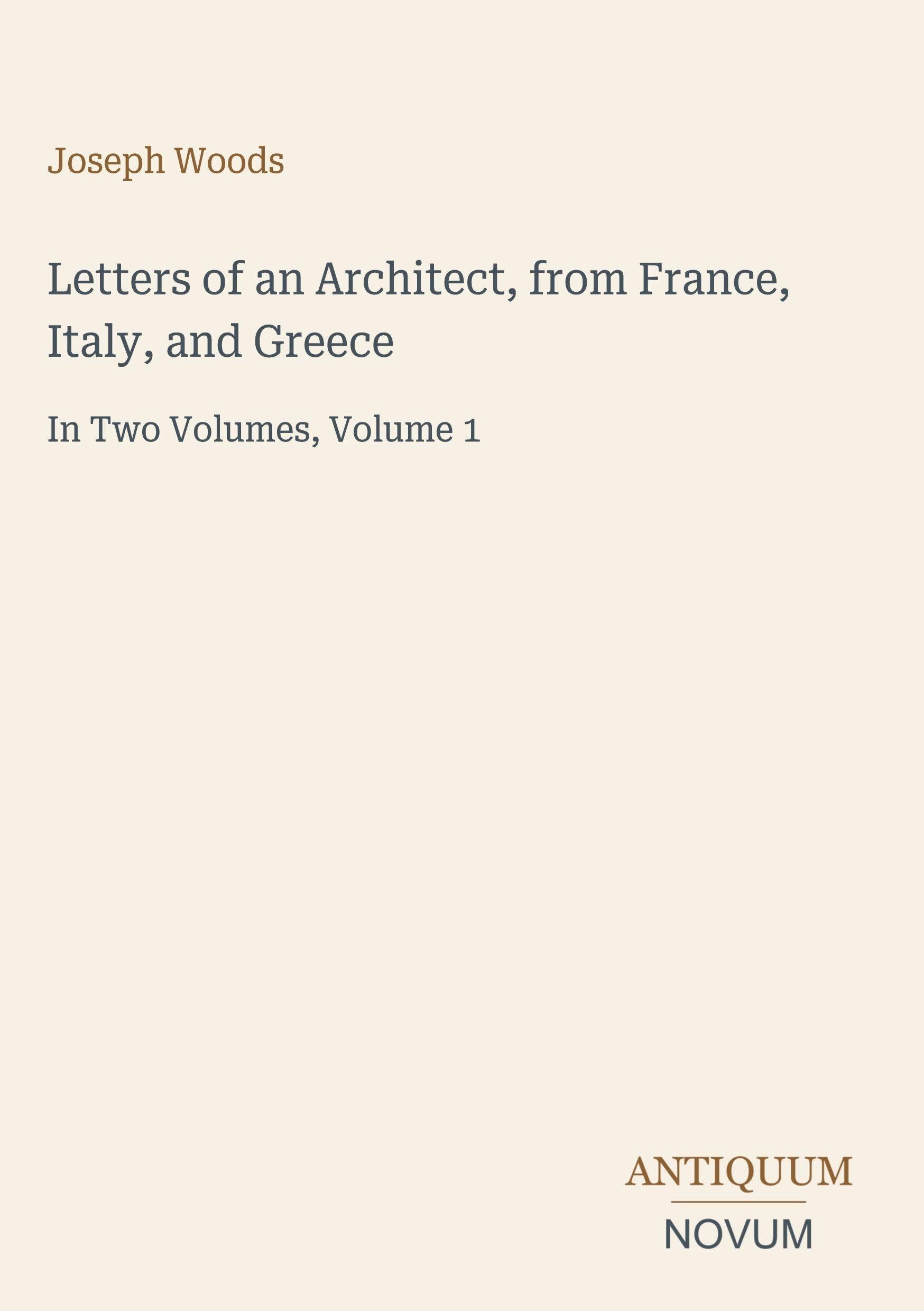 Letters of an Architect, from France, Italy, and Greece