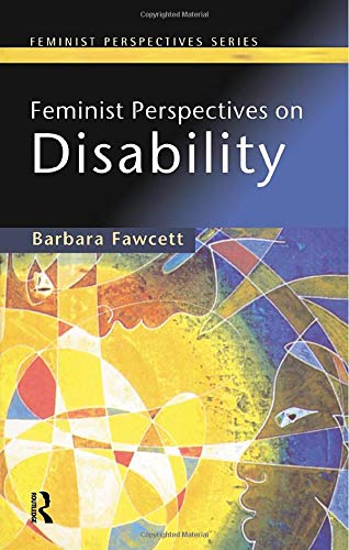 Feminist Perspectives on Disability (Feminist Perspectives Series)